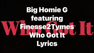 Big Homie G - Who Got It Featuring Finesse2Tymes Lyrics Video