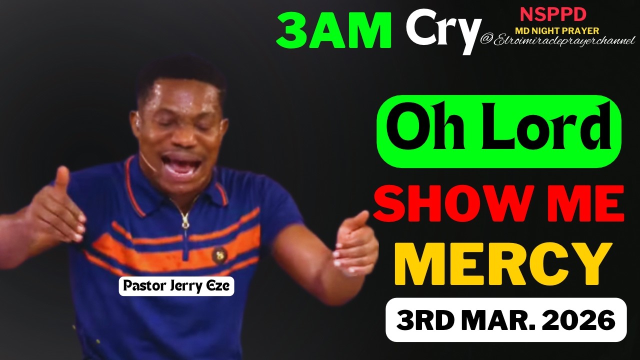 OH LORD SHOW ME MERCY|| TUESDAY - 3AM CRY FOR MERCY|| PASTOR JERRY EZE || 3RD MAR. 2026 #NSPPD