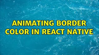 Animating border color in React Native