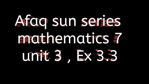 Afaq sun series maths 7 || unit 3 || Ex 3.3
