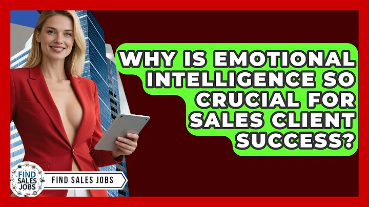 Why Is Emotional Intelligence So Crucial For Sales Client Success? - Find Sales Jobs
