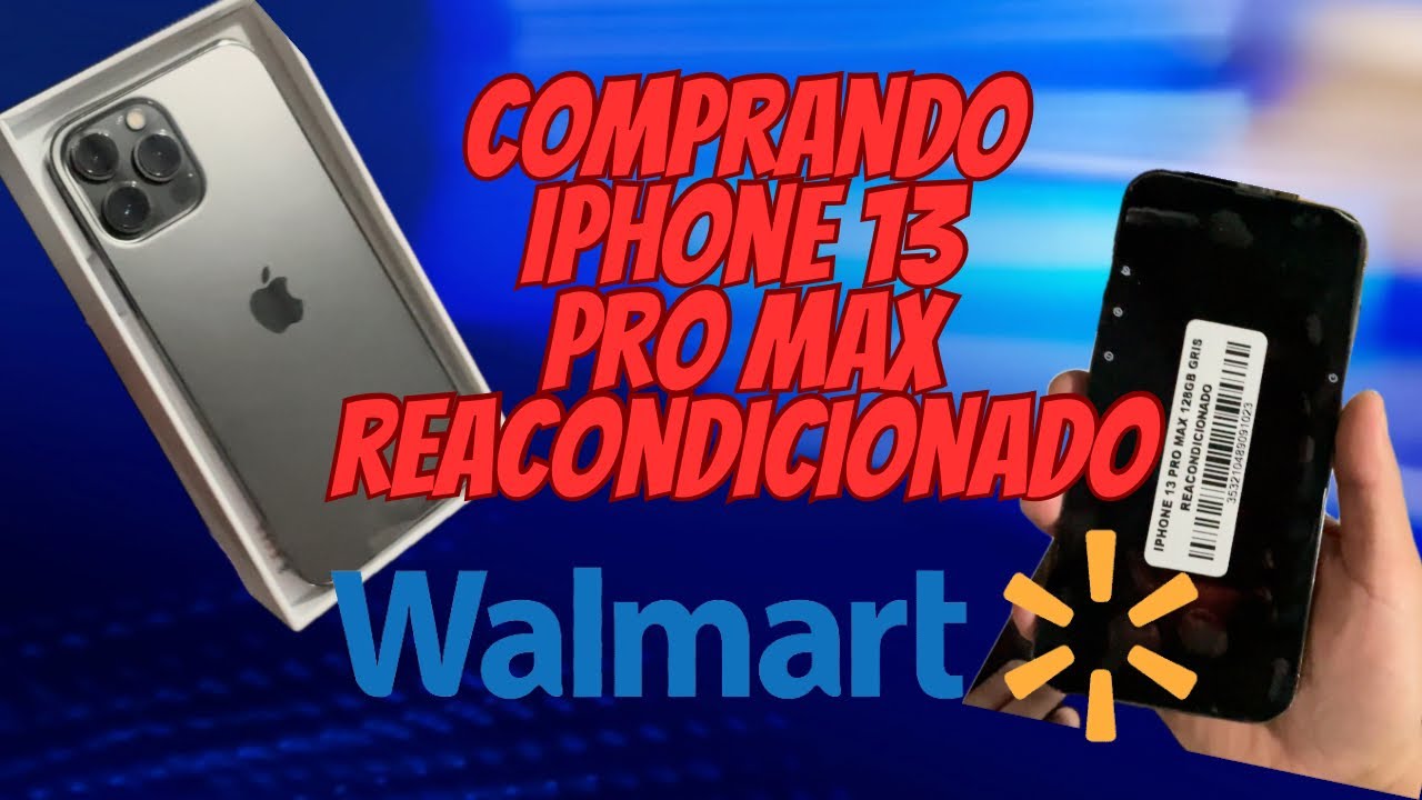 Comprando iPhone 13 Pro Max reacondicionado en Walmart 2023 