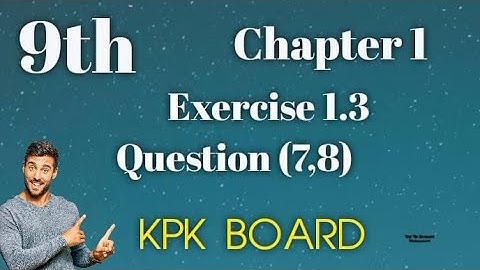 Exercise 1.3 || Questions(7,8) || Class 9 Math KPK Board