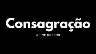 Video thumbnail of "Consagração | Aline Barros | Letra"