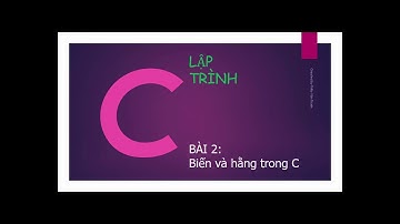 Lập trình C Bài 2 Hằng và biến trong C