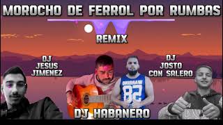 Morocho De Ferrol Por Rumbas - Dj Habanero Al Piano - Remix Dj Jesus Jimenez Y Dj Josito Con Salero