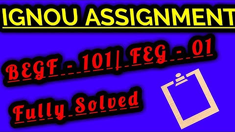 BEGF- 101/ FEG - 01 FULLY SOLVED ASSIGNMENT 2019