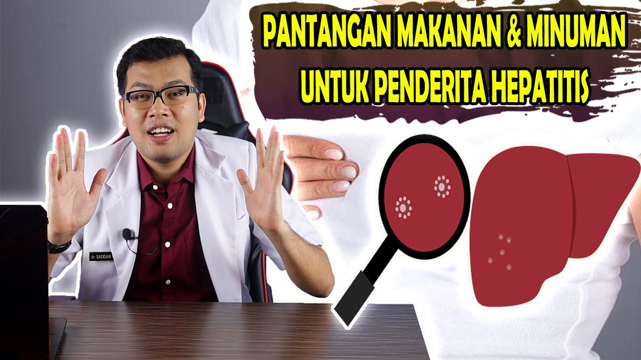 PANTANGAN MAKANAN DAN MINUMAN UNTUK PENDERITA HEPATITIS - DOKTER SADDAM ISMAIL