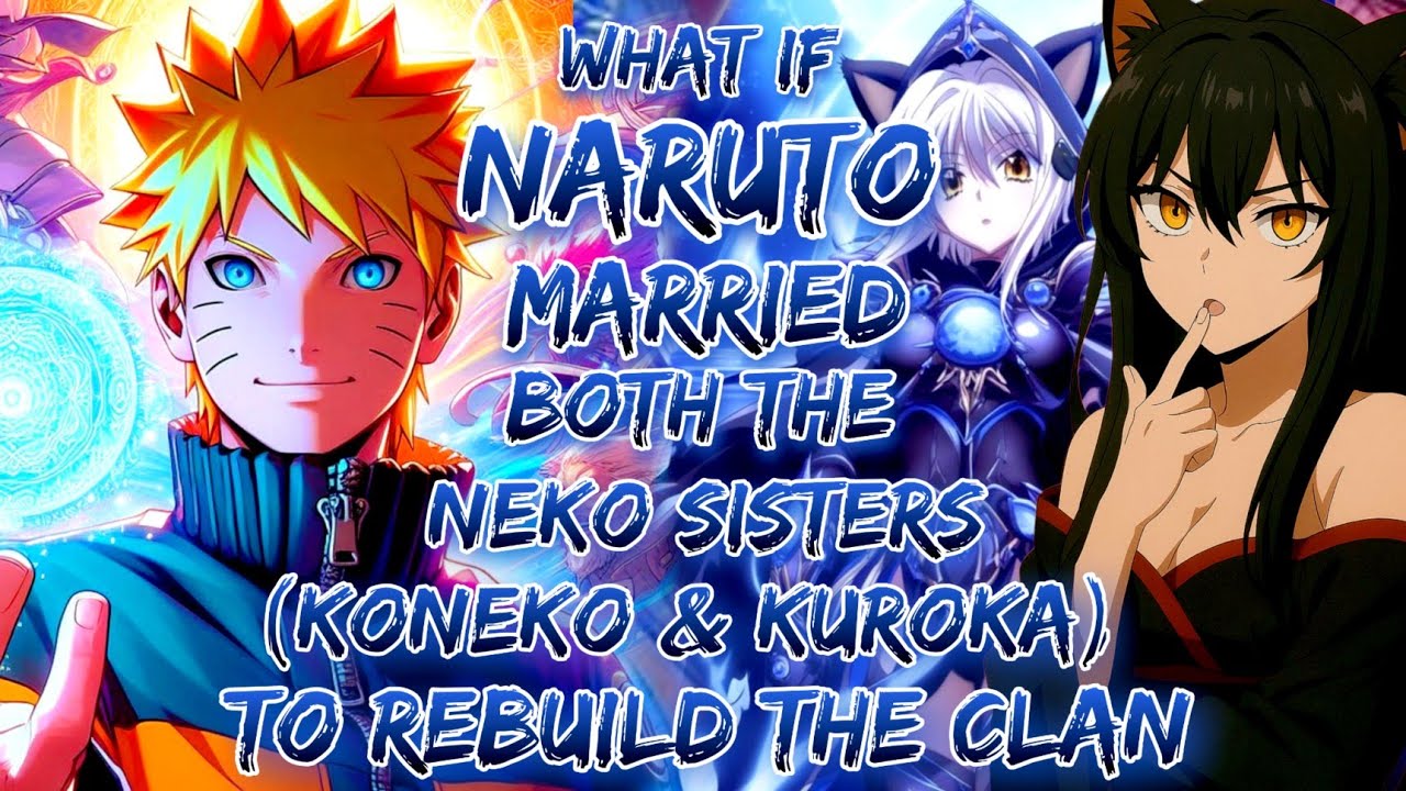 What If Naruto Married Both The Neko Sisters (Koneko & Kuroka) To Rebuild The Clan?