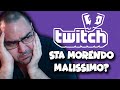 TWITCH STA MORENDO MALISSIMO? CAPIAMO... con sommobuta