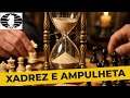 Quando o Jogo de Xadrez era jogado com AMPULHETA