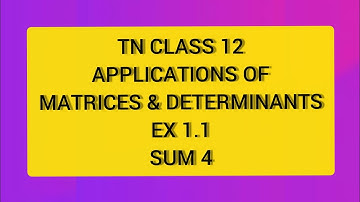 TN CLASS 12 MATHS APPLICATION OF MATRICES AND DETERMINANTS EX1.1 SUM 4