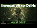 Invocation to Osiris  |  Lord of Rebirth | Rebirth and gentle purification