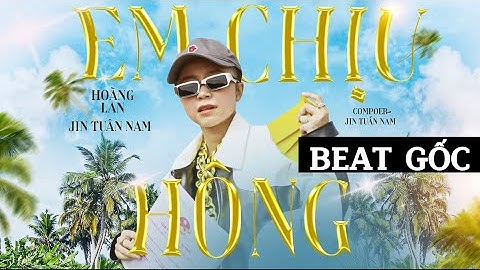 BEAT GỐC | EM CHỊU HÔNG - HOÀNG LAN x JIN TUẤN NAM