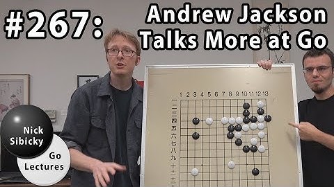 Nick Sibicky Go Lecture #267 - Andrew Jackson Talks More at Go