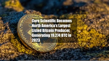 Core Scientific Becomes North America’s Largest Listed Bitcoin