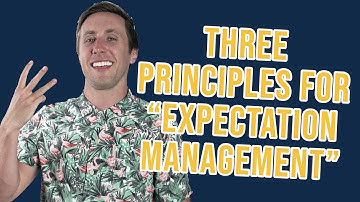 3 Principles For “Expectations Management” & Expectations Setting