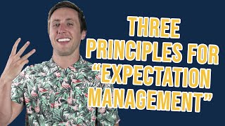 3 Principles For “Expectations Management” \& Expectations Setting