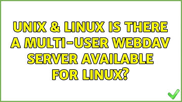 Unix & Linux: Is there a multi-user webdav server available for linux? (6 Solutions!!)