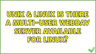 Unix & Linux: Is there a multi-user webdav server available for linux (6 Solutions!!)