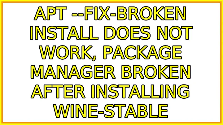 Ubuntu: apt --fix-broken install does not work, package manager broken after installing wine-stable