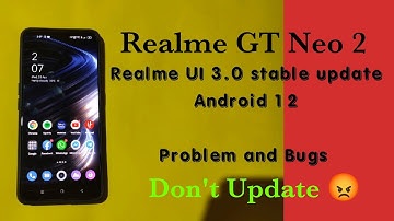 Realme UI 3.0 Stable update for Realme GT Neo 2 | Bugs and Issue | Please Don