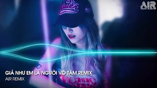 Giá Như Anh Là Người Vô Tâm Remix - Cho Em Một Lý Do Để Em Ra Đi Không Đắn Đo Remix (Vocal Nữ)