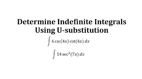 Determine Indefinite Integrals Using U-substitution:  a*csc(bx)cot(bx), a*sec^2(bx)