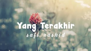 Yang Terakhir - Safi Rashid ( VideoLyrics )