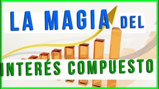 La MAGIA del INTERÉS COMPUESTO  Ejemplos y explicación