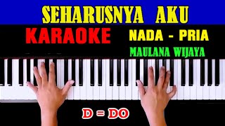 SEHARUSNYA AKU - Maulana Wijaya | KARAOKE Nada Pria