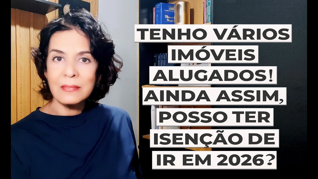 TENHO VÁRIOS IMÓVEIS ALUGADOS! AINDA ASSIM, POSSO TER ISENÇÃO DE IR EM 2026?