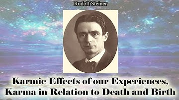 Karmic Effects of our Experiences  Karma in Relation to Death and Birth By Rudolf Steiner