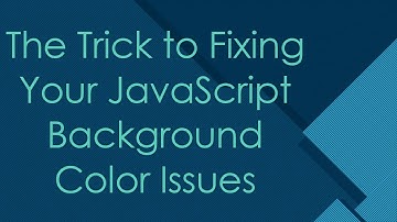 The Trick to Fixing Your JavaScript Background Color Issues