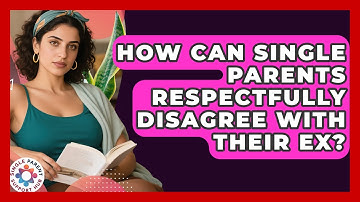 How Can Single Parents Respectfully Disagree With Their Ex? - Single Parent Support Hub
