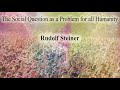 The Social Question as a Problem for all Humanity By Rudolf Steiner
