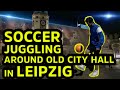 SOCCER JUGGLING CHALLENGE around old city hall (Leipzig / Germany) | Grant the Juggler