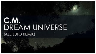 C.M. - Dream universe (Ale Luto remix)