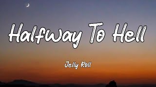 Jelly Roll - Halfway To Hell (Lyrics)