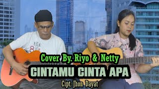 Cintamu Cinta Apa - Cipt. Jhon Dayat (Cover By. Riyo & Netty)