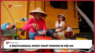 A multilingual sweet soup vendor in Hội An | Vietnam Today
