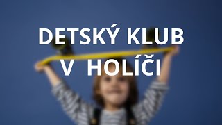 DETSKÝ KLUB V HOLÍČI