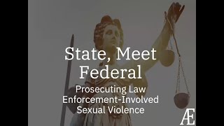 State, Meet Federal: Prosecuting Law Enforcement Involved Sexual Violence
