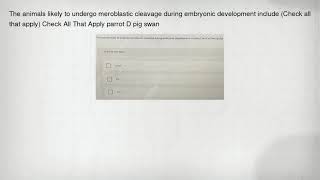 The animals likely to undergo meroblastic cleavage during embryonic development include (Check all t