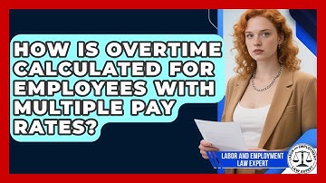 How Is Overtime Calculated For Employees With Multiple Pay Rates? - Labor and Employment Law Expert