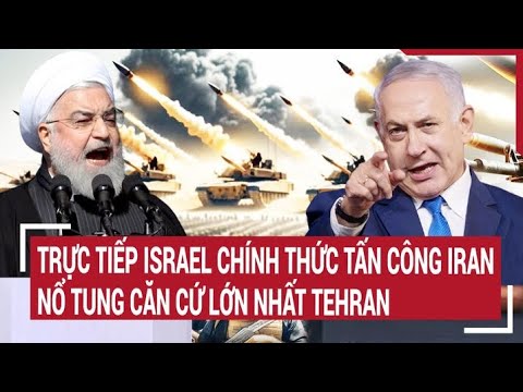 Điểm nóng thế giới 19/4: Trực tiếp Israel chính thức tấn công Iran nổ tung căn cứ lớn nhất Tehran