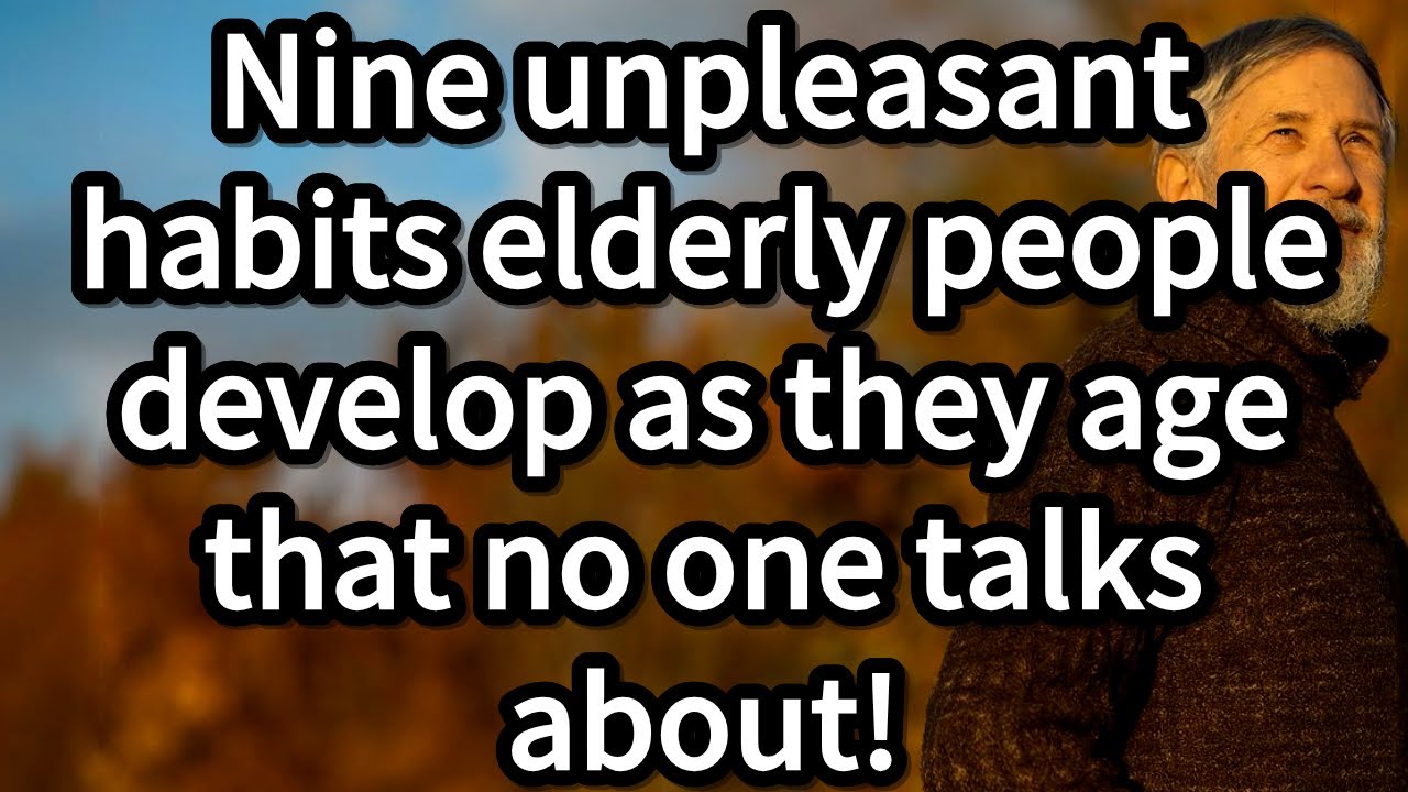 9 Unpleasant Habits Elderly People Develop as They Age That No One Talks About – Elderly Wisdom