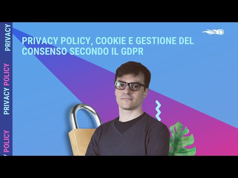 Privacy policy, cookie e gestione del consenso secondo il GDPR