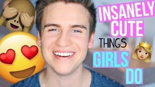 5 INSANELY CUTE THINGS GIRLS DO!