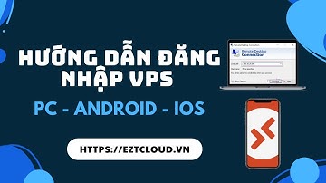 Hướng Dẫn Đăng Nhập VPS Trên PC - APK - IOS | EZTCLOUD